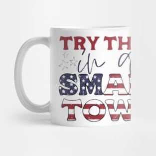 Try That In A Small Town Mug